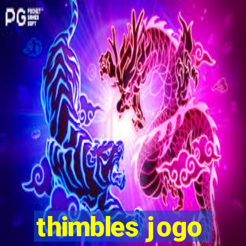 thimbles jogo